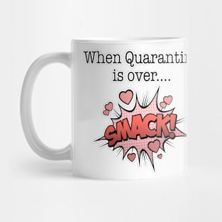 When Quarantine Is Over .... KISS Mug